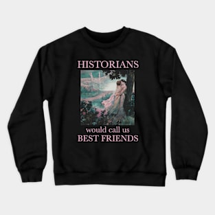 Historians would call us best friends lesbian pride Crewneck Sweatshirt